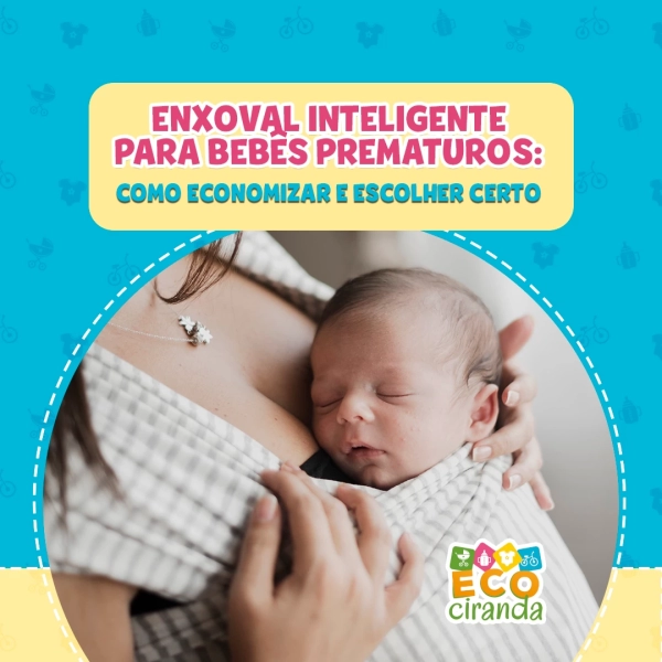 ENXOVAL INTELIGENTE PARA BEBÊS PREMATUROS: COMO ECONOMIZAR E ESCOLHER CERTO