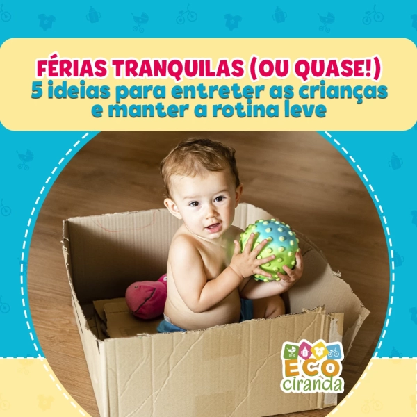 Férias tranquilas (ou quase!): 5 ideias para entreter as crianças e manter a rotina leve