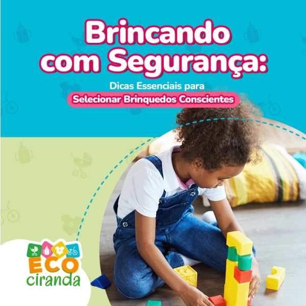 Brincando com segurança: Dicas essenciais para selecionar brinquedos conscientes