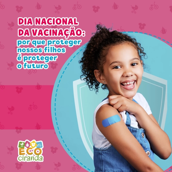 Dia Nacional da Vacinação: por que proteger nossos filhos é proteger o futuro