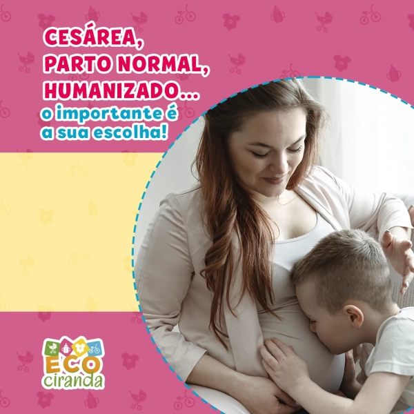 Cesárea, parto normal, humanizado… o importante é a sua escolha!
