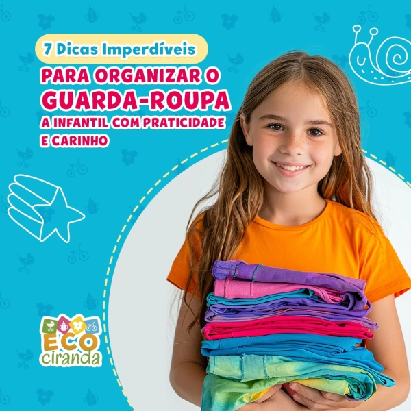 7 Dicas Imperdíveis para Organizar o Guarda-Roupa Infantil com Praticidade e Carinho